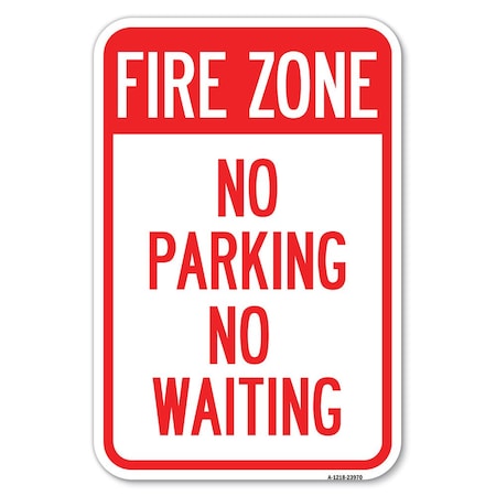 Signmission Fire Zone No Parking No Waiting Heavy-Gauge Aluminum Sign, 12" x 18", A-1218-23970 A-1218-23970
